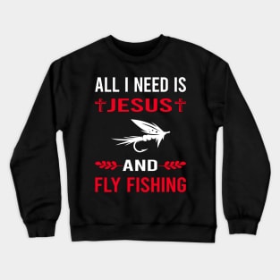 I Need Jesus And Fly Fishing Crewneck Sweatshirt